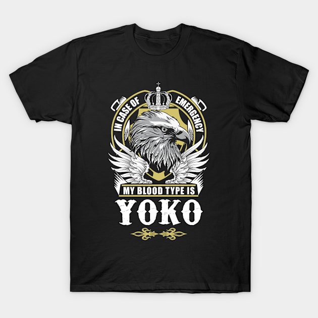 Yoko Name T Shirt - In Case Of Emergency My Blood Type Is Yoko Gift Item T-Shirt by AlyssiaAntonio7529